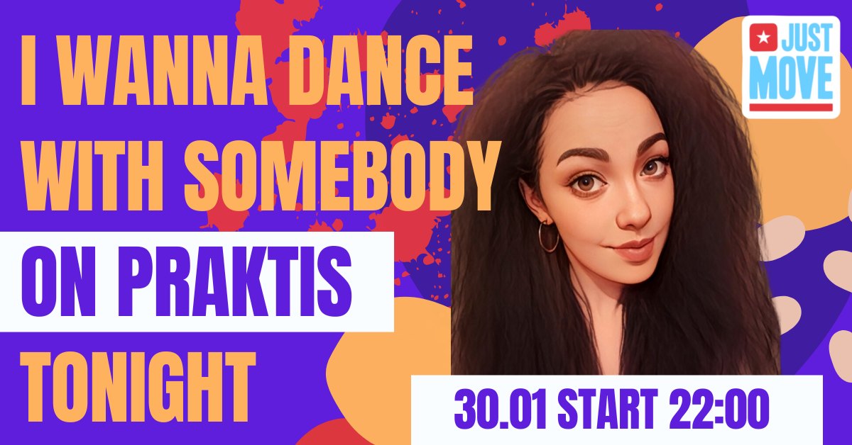 I wanna dance with somebody ON PRAKTIS tonight! – 30.01 START 22:00